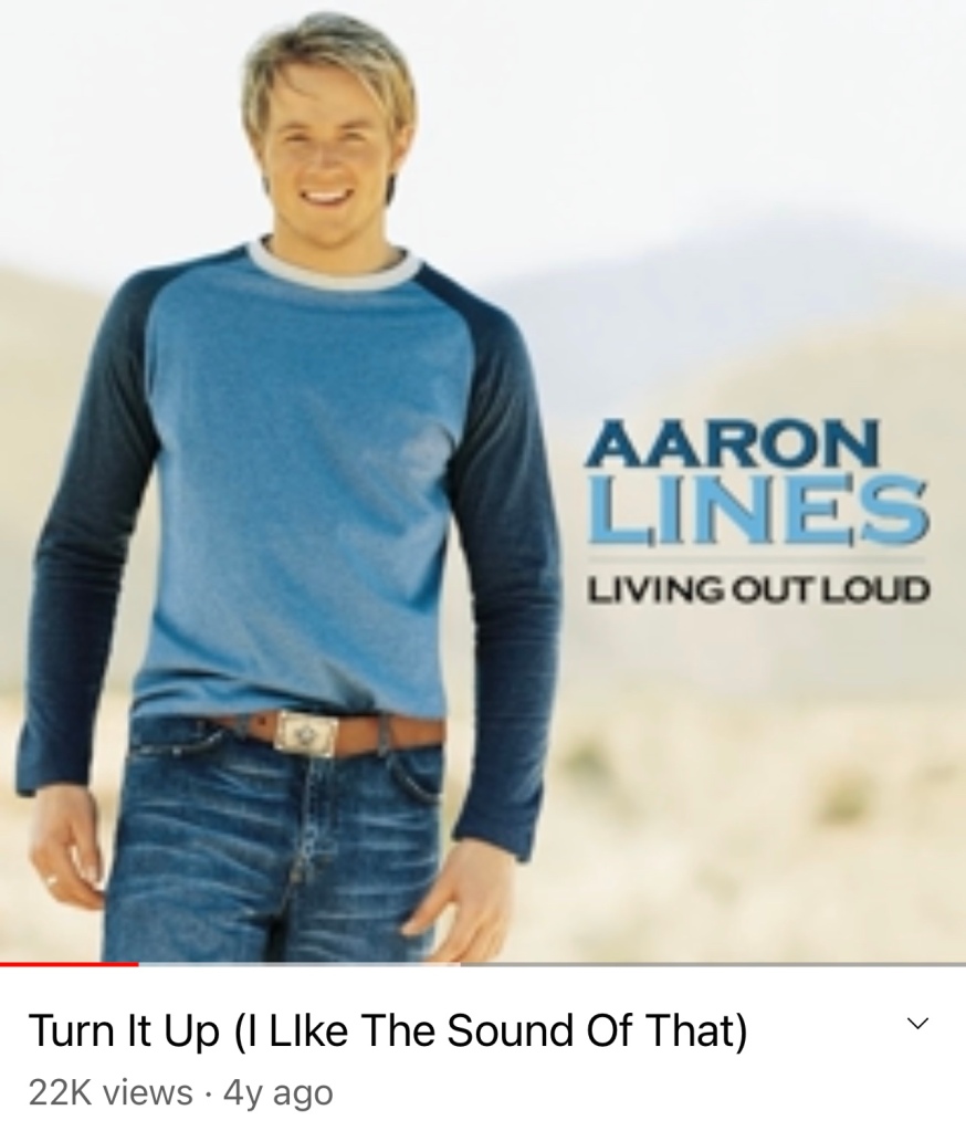 Aaron Lines Turn it Up (I Like the Sound of That) - Living Out Loud. YouTube. JayCeeHaLLows playlist. 